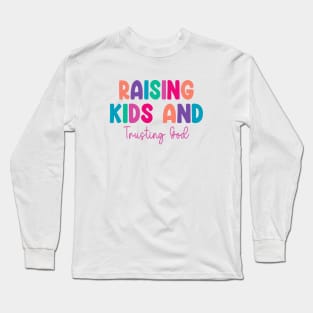 Funny Raising Kids And Trusting God Long Sleeve T-Shirt